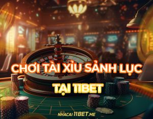 Cách chơi tài xỉu Sảnh Lục tại 11Bet: Trải nghiệm cá cược cực đỉnh!