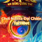 Chơi Na Tra Đại Chiến tại 11Bet