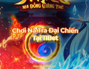 Chơi Na Tra Đại Chiến tại 11Bet