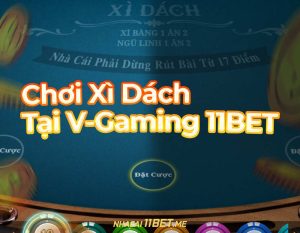Chơi Xì Dách tại V Gaming 11Bet