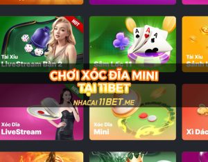 Cách chơi Xóc Đĩa Mini tại 11Bet: Chơi hay, thắng lớn ngay hôm nay