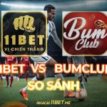 so sánh 11Bet và BumClub thumbnail