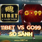 So sánh 11Bet và GO99: Đánh giá toàn diện từ góc nhìn chuyên gia so sánh 11Bet và GO99 thumbnail