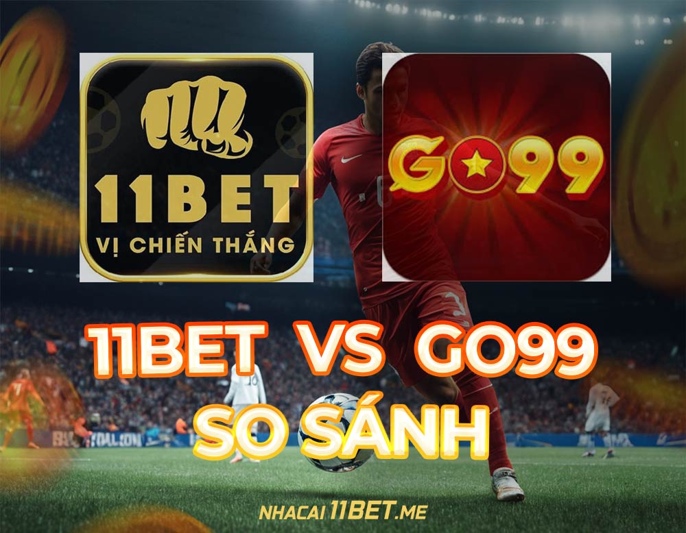 so sánh 11Bet và GO99 thumbnail