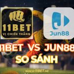 So sánh 11Bet và Jun88 thumbnail