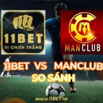 So sánh 11Bet và Manclub: Nhà cái cá cược nào đáng trải nghiệm hơn? so sánh 11Bet và Manclub thumbnail