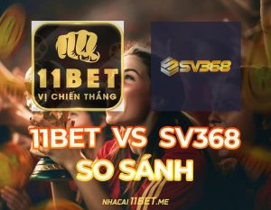 so sánh 11Bet và SV368 thumbnail