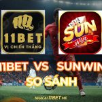 so sánh 11Bet và Sunwin thumbnail