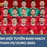 Đội hình đội tuyển Đan Mạch tham dự EURO 2024: Eriksen tái xuất Đội hình đội tuyển Đan Mạch tham dự EURO 2024