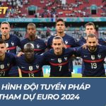 Đội hình đội tuyển Pháp tham dự EURO 2024: Nhiều nhân tài Đội hình đội tuyển Pháp tham dự EURO 2024: Nhiều nhân tài
