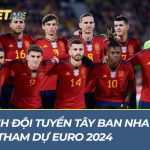 Danh sách đội hình đội tuyển Tây Ban Nha tham dự EURO 2024 mới nhất Danh sách đội hình đội tuyển Tây Ban Nha tham dự EURO 2024 mới nhất