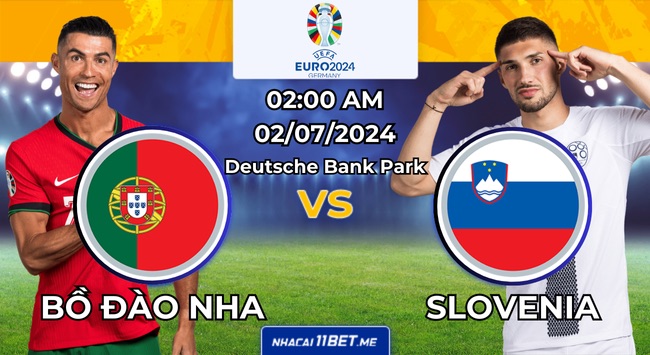 Nhận định bóng đá Bồ Đào Nha vs Slovenia, 02:00 ngày 02/07: Liệu Slovenia có thể gây bất ngờ?