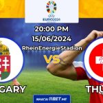 Nhận định bóng đá Hungary vs Thuỵ Sỹ, 20h00 ngày 15/06/2024: Trận hòa căng não?