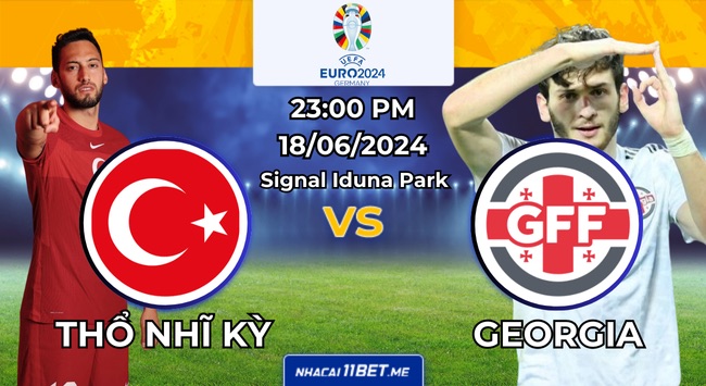 Nhận định bóng đá Thổ Nhĩ Kỳ vs Georgia, 23h00 ngày 18/06/2024: Calhanoglu hay Kvaratskhelia sẽ tỏa sáng?